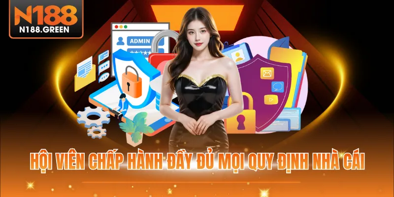 Hội viên chấp hành đầy đủ mọi quy định nhà cái